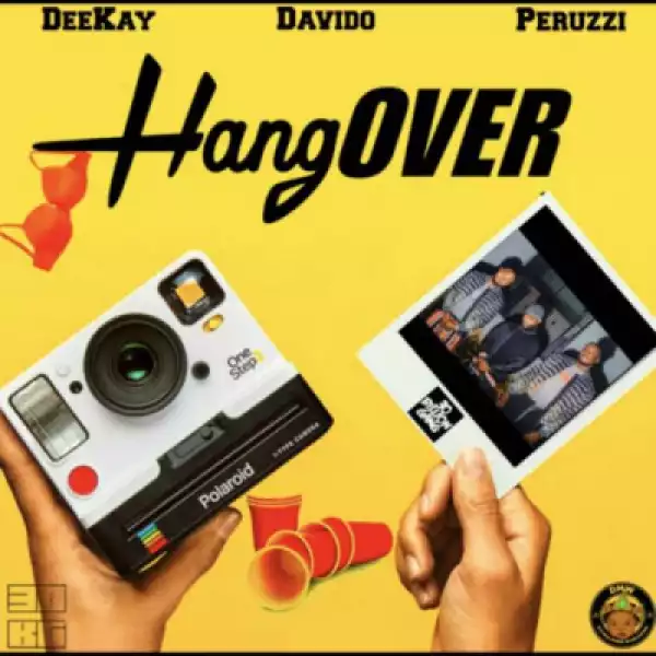 Deekay - “Hangover” ft. Davido & Peruzzi
